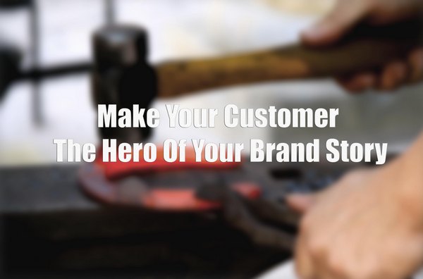 Make-Your-Customer-The-Hero-Of-Your-Brand-Story